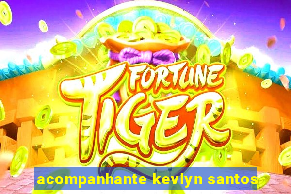 acompanhante kevlyn santos